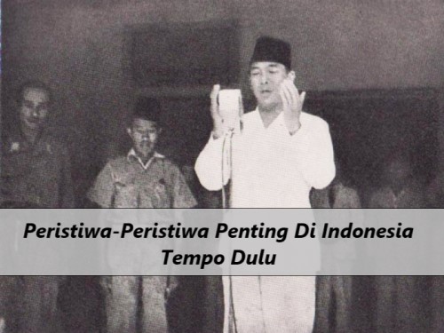 Peristiwa-Peristiwa Penting Di Indonesia Tempo Dulu